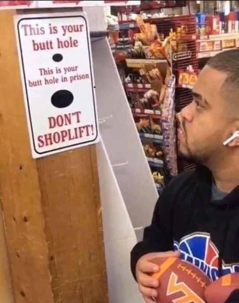This is your butt hole. This is your butt hole in prison. DON'T SHOPLIFT!