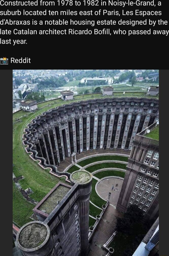 Constructed from 1978 to 1982 in Noisy le Grand a suburb located ten miles east of Paris Les Espaces dAbraxas is a notable housing estate designed by the late Catalan architect Ricardo Bofill who passed away ESSTET Reddit RSO b 4