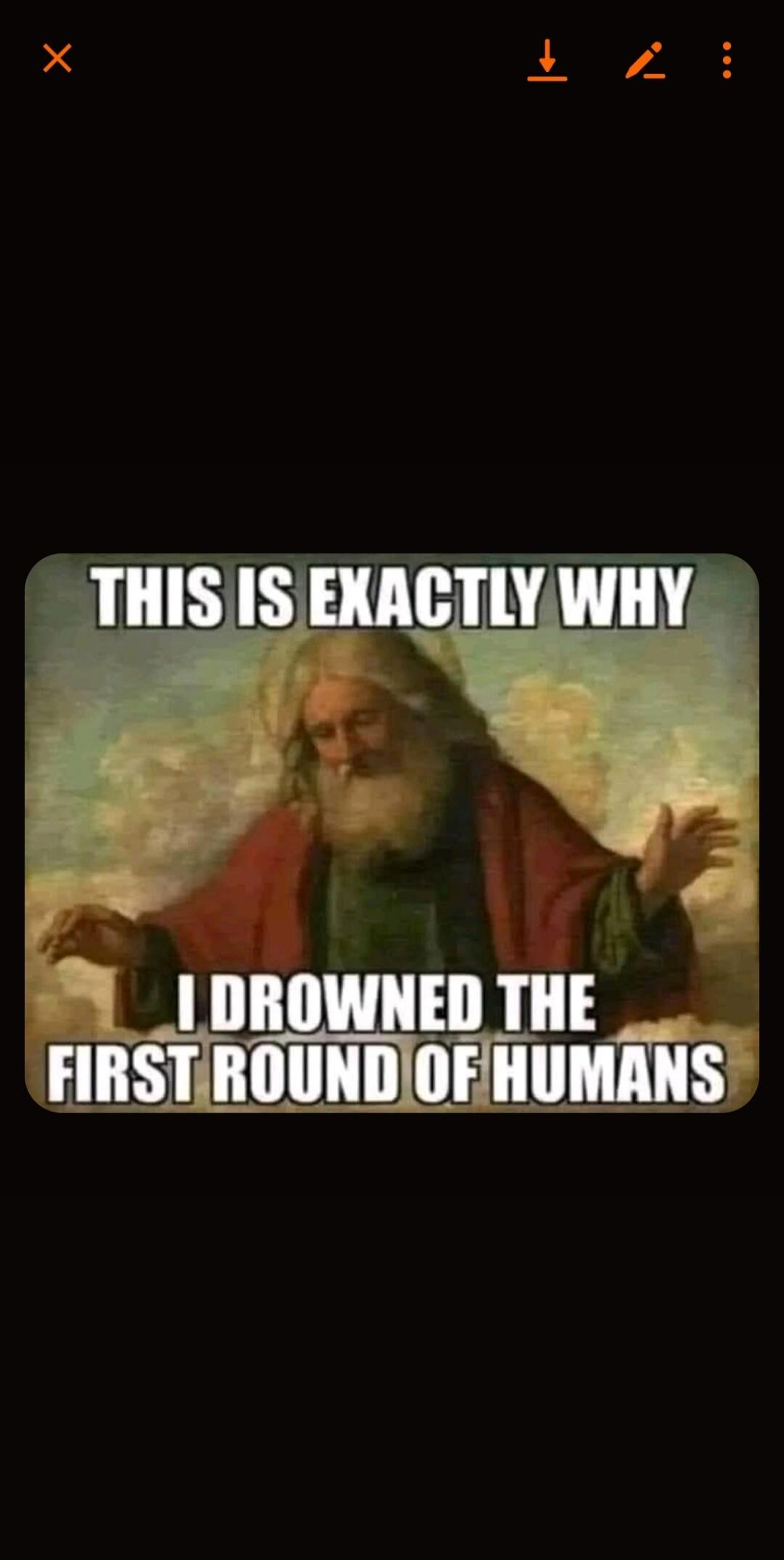 THIS IS EXACTLY WHY I DROWNED THE FIRST ROUND OF HUMANS