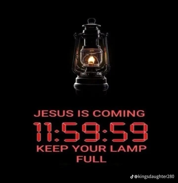 JESUS IS COMING 11:59:59 KEEP YOUR LAMP FULL
