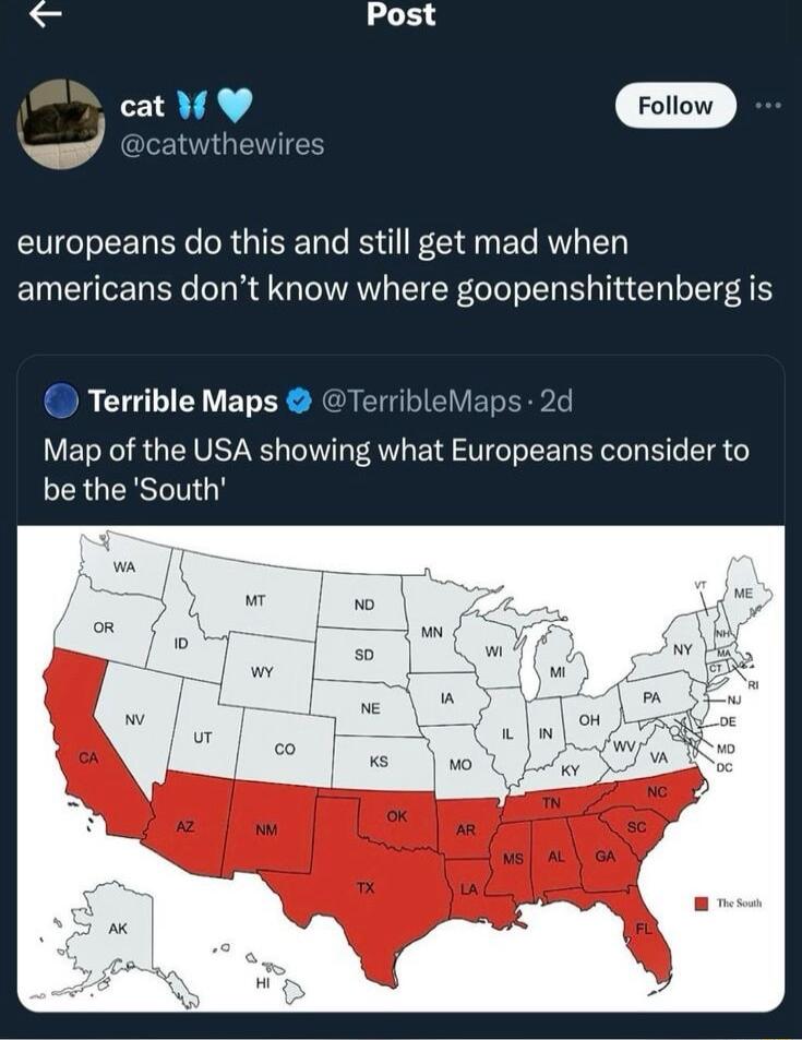 Post cat W p catwthewires europeans do this and still get mad when americans dont know where goopenshittenberg is Terrible Maps TerribleMaps 2c Map of the USA showing what Europeans consider to be the South