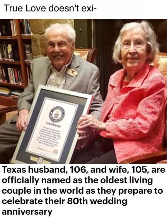 True Love doesnt exi Texas husband 106 and wife 105 are officially named as the oldest living couple in the world as they prepare to celebrate their 80th wedding anniversary