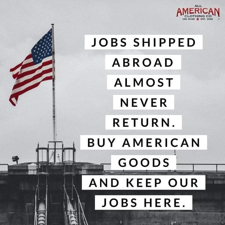 AMERICAN JOBS SHIPPED ABROAD ALMOST NEVER RETURN BUY AMERICAN GOODS AND KEEP OUR JOBS HERE