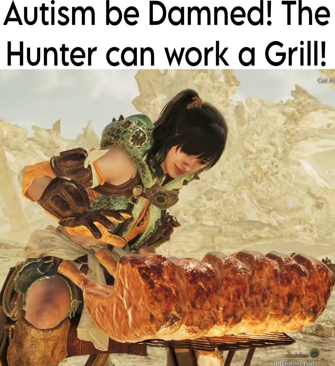 Autism be Damned The Hunter can work a Grill