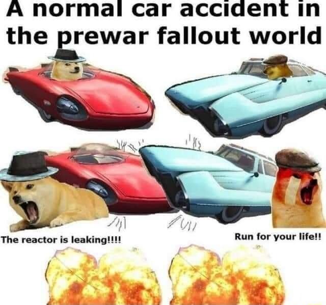 A normal car accident in the prewar fallout world The reactor is leaking Run for your lifelt