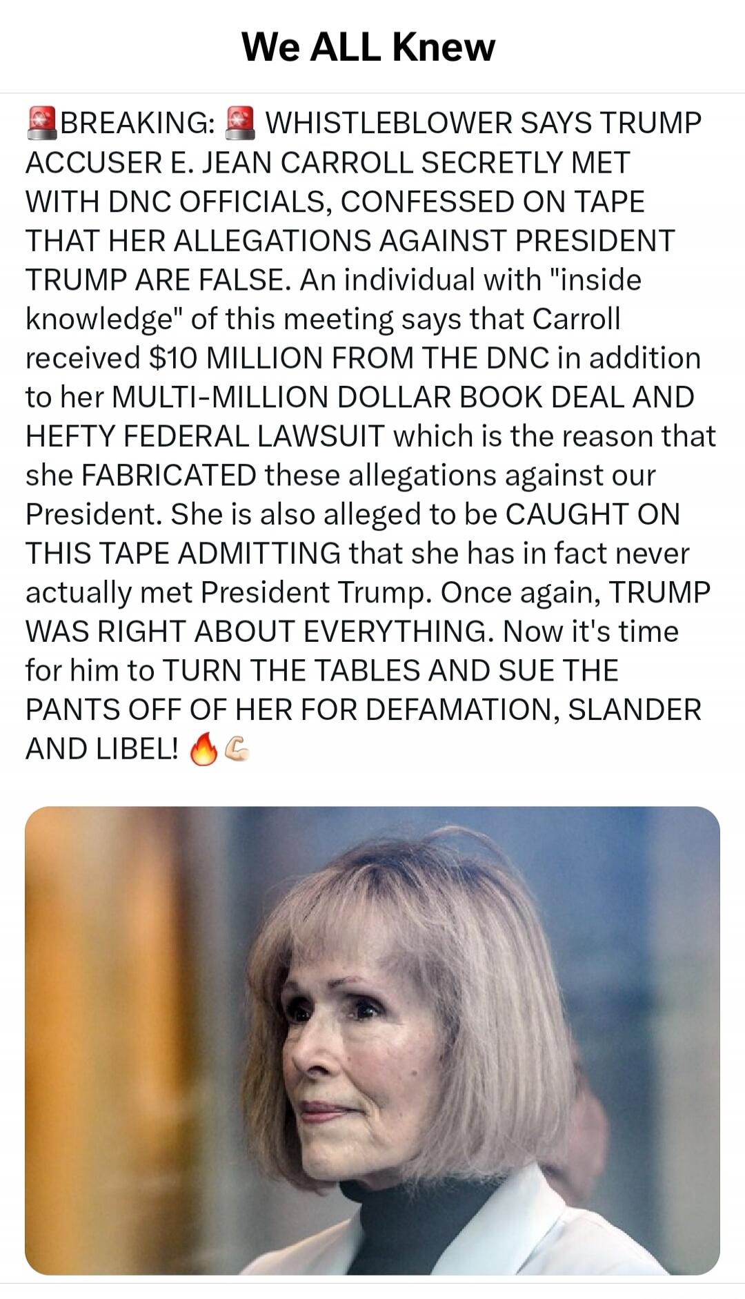 We ALL Knew BREAKING: WHISTLEBLOWER SAYS TRUMP ACCUSER E. JEAN CARROLL SECRETLY MET WITH DNC OFFICIALS, CONFESSED ON TAPE THAT HER ALLEGATIONS AGAINST PRESIDENT TRUMP ARE FALSE. AN INDIVIDUAL WITH 