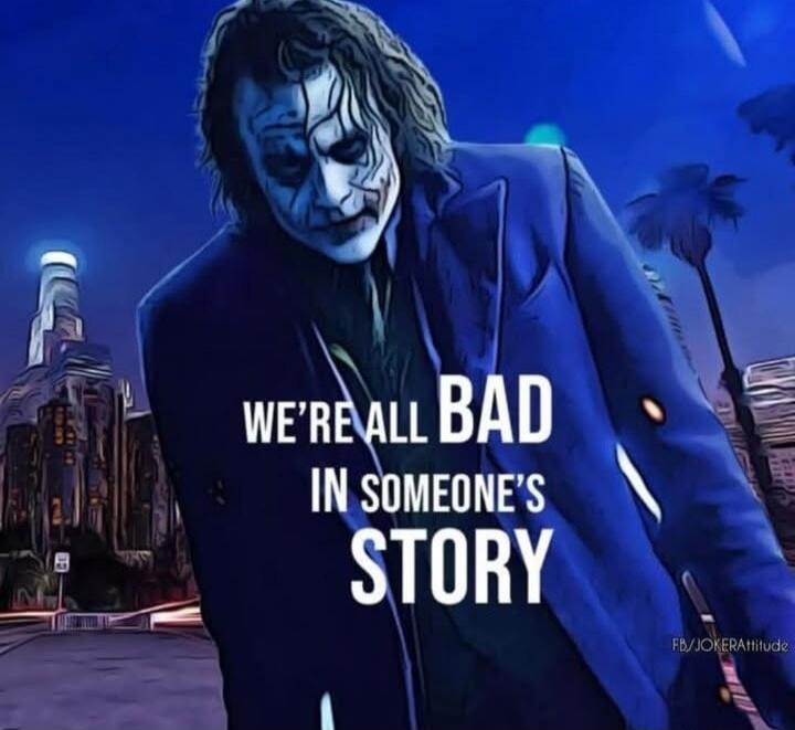 WE'RE ALL BAD IN SOMEONE'S STORY