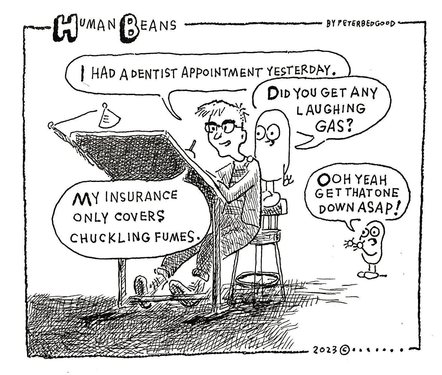 Lman EANE Srensstnes HAD A DENTIST APPOINTMENT YESTERDAY DibYou GET ANY LAUGHING OOH YeEAH GETTHATONE Y INSURANCE m DOWN ASAP ONLY COVERS CHUCKLING FUMES