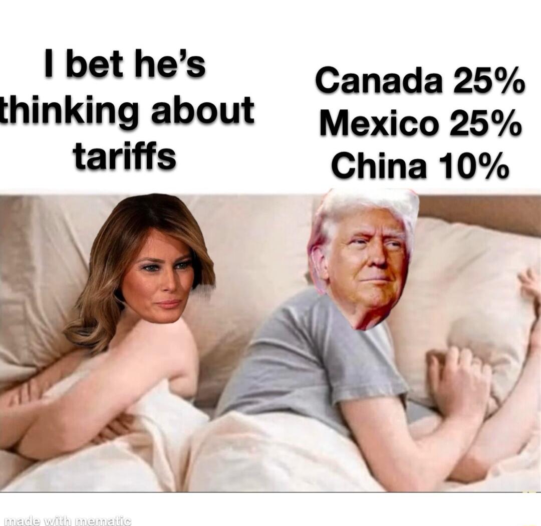 bet hes Canada 25 thinking about pexico 25 tariffs China 10