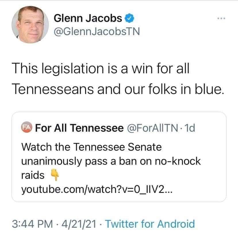 Glenn Jacobs GlennJacobsTN This legislation is a win for all Tennesseans and our folks in blue For All Tennessee ForAllITN 1d Watch the Tennessee Senate unanimously pass a ban on no knock raids youtubecomwatchv0_lIV2 344 PM 42121 Twitter for Android