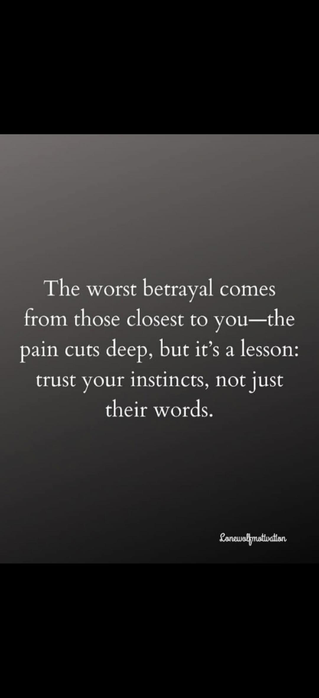 The worst betrayal comes from those closest to you—the pain cuts deep, but it's a lesson: trust your instincts, not just their words. lonewolfmotivation