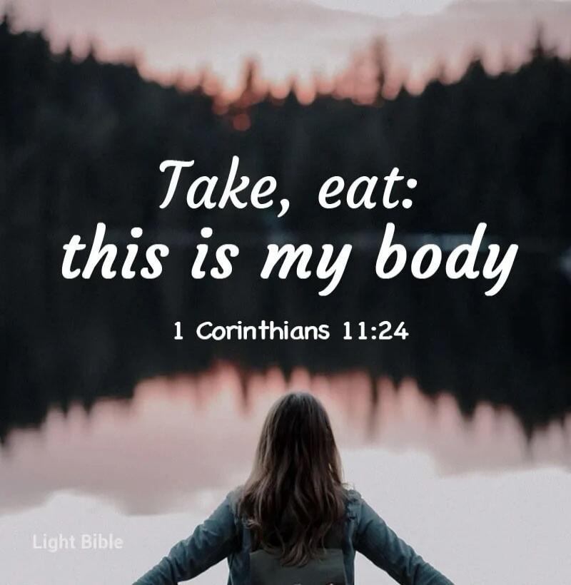 Take, eat: this is my body 1 Corinthians 11:24 Light Bible