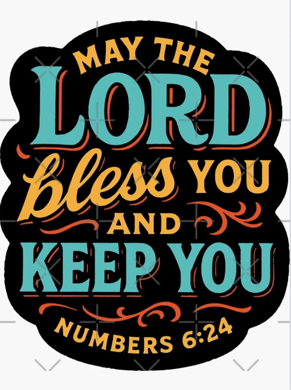 MAY THE LORD bless YOU AND KEEP YOU NUMBERS 6:24