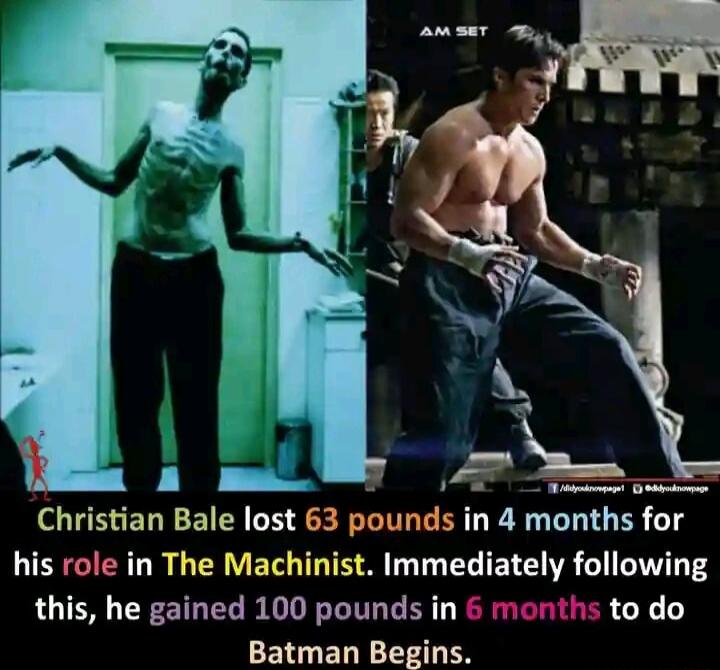 Christian Bale lost 63 pounds in 4 months for ERCIENT B TRV ET T M T T L TR VR G V T3 this he gained 100 pounds in months to do Batman Begins