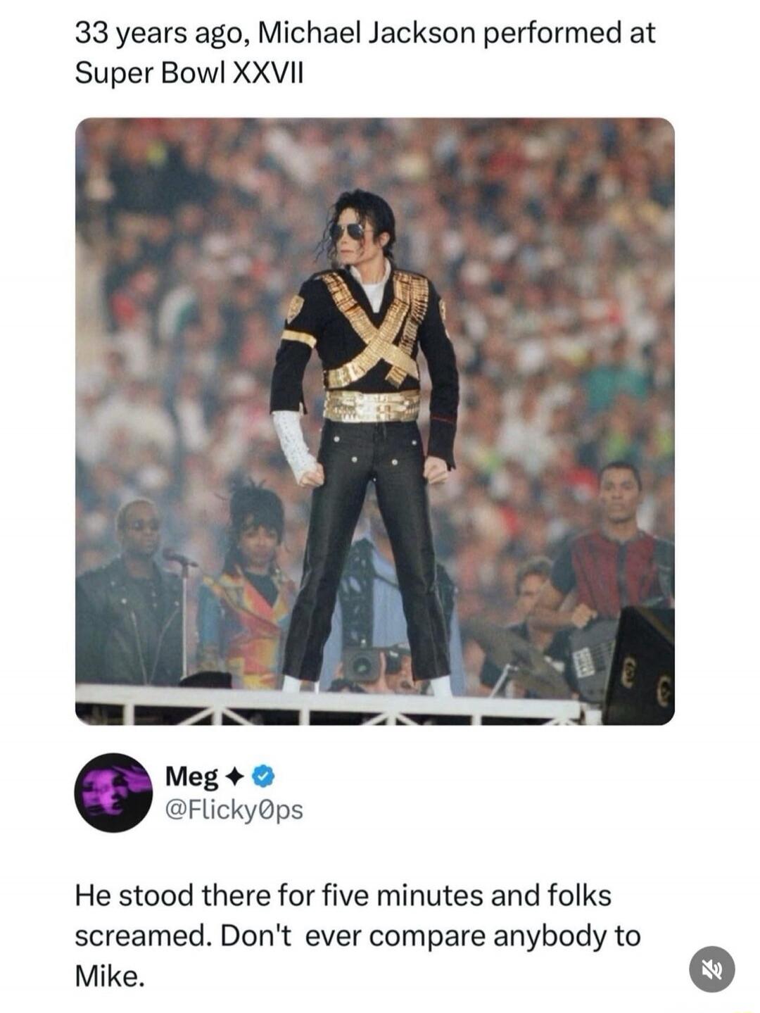 33 years ago, Michael Jackson performed at Super Bowl XXVII

Meg ✨ @Flicky0ps
He stood there for five minutes and folks screamed. Don't ever compare anybody to Mike.