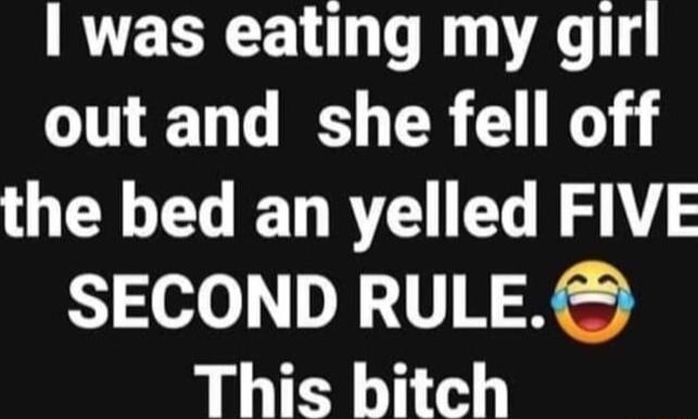 AVELE EL A g GINE LT R G G i the bed an yelled FIVE SECOND RULE This bitch