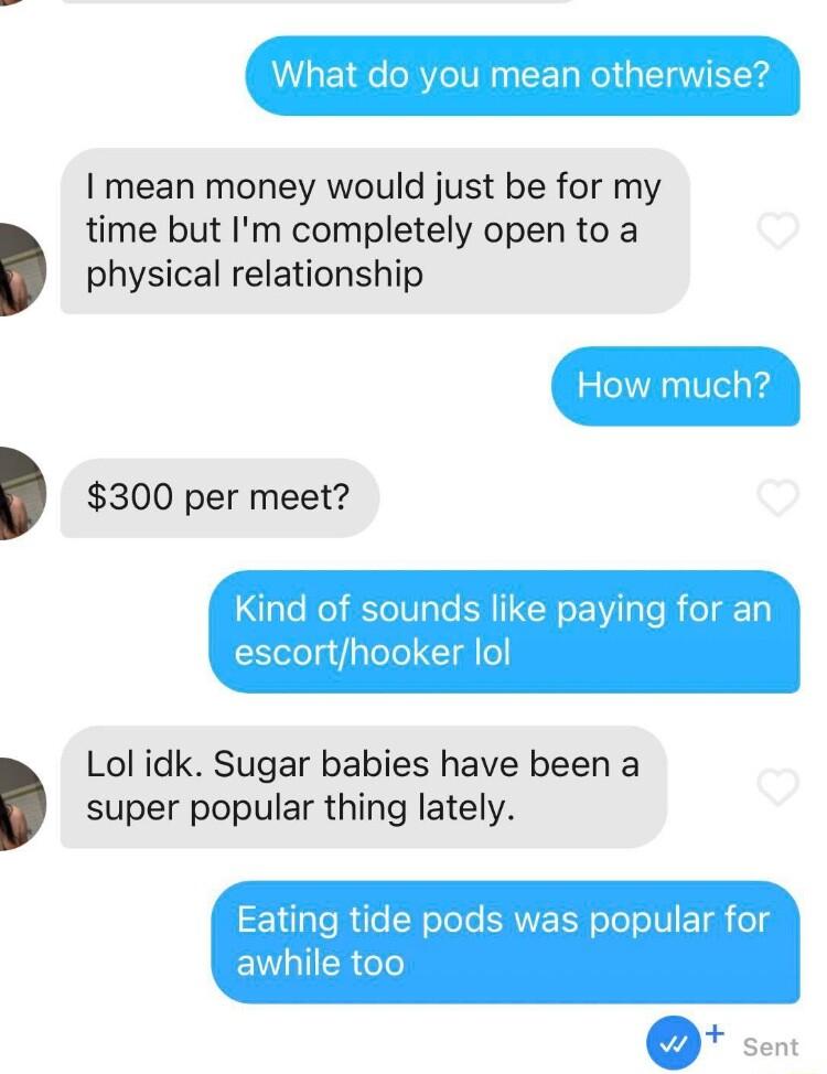 mean money would just be for my time but Im completely open to a physical relationship 300 per meet Lol idk Sugar babies have been a super popular thing lately