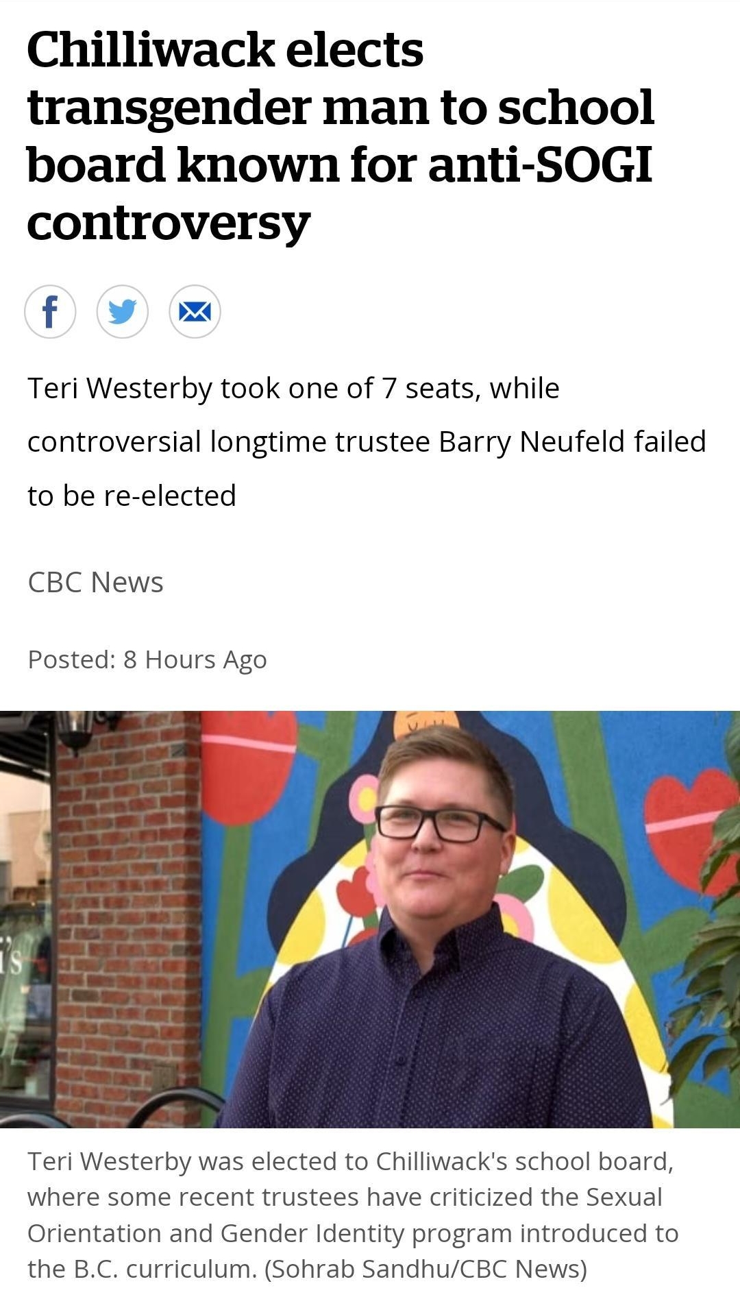 5320 Q Bl 79 x Chiliwackelects transge o From checa delivered by Google Chilliwack elects transgender man to school board known for anti SOGI controversy f w Teri Westerby took one of 7 seats while controversial longtime trustee Barry Neufeld failed to be re elected CBC News Posted 8 Hours Ago Teri Westerby was elected to Chillwacks school board where some recent trustees have criticized the Sexua