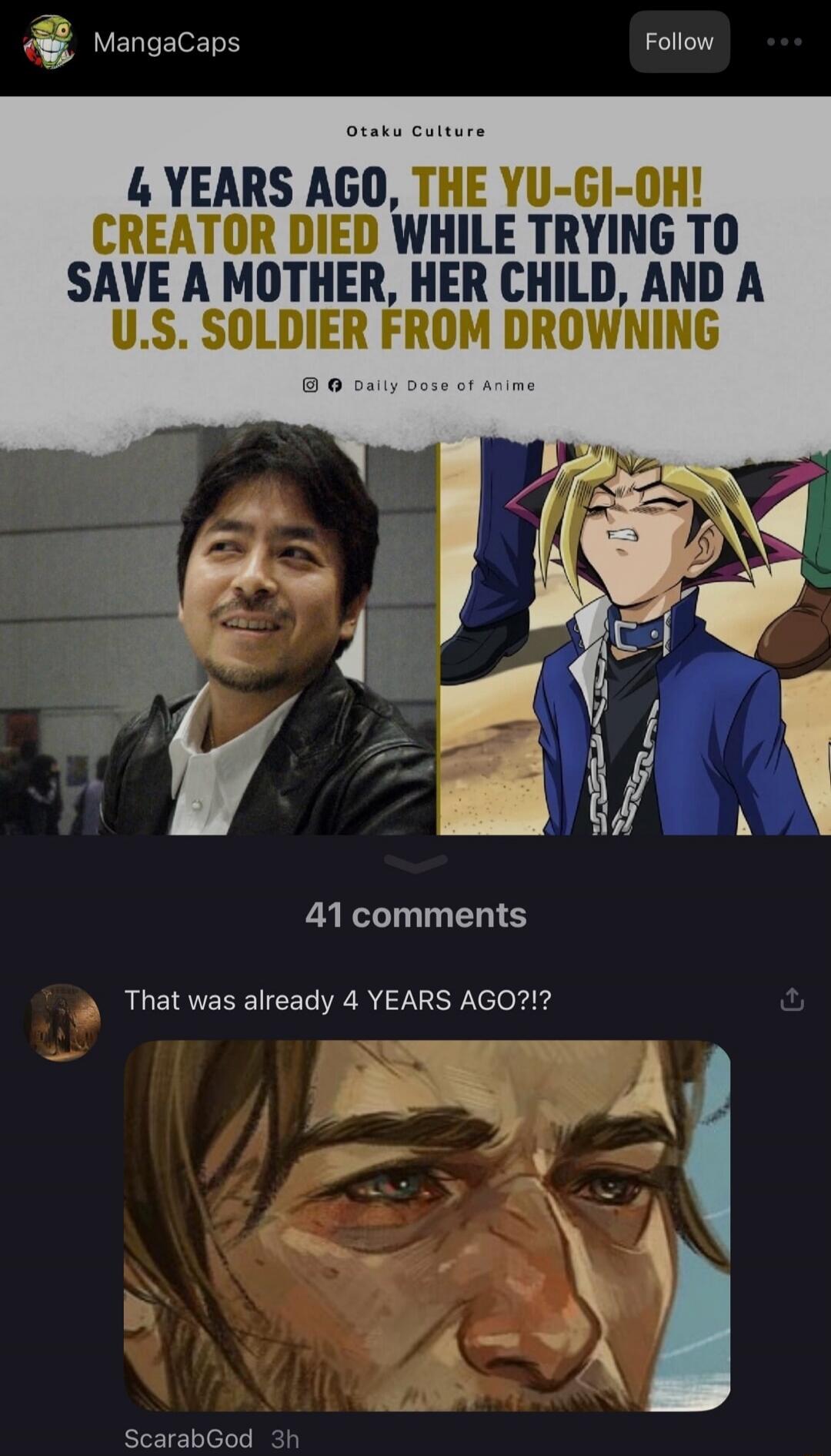 4 YEARS AGO, THE YU-GI-OH! CREATOR DIED WHILE TRYING TO SAVE A MOTHER, HER CHILD, AND A U.S. SOLDIER FROM DROWNING. That was already 4 YEARS AGO?!?
