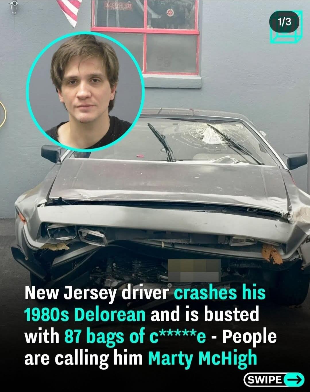 New Jersey driver crashes his 1980s Delorean and is busted with 87 bags of c****e - People are calling him Marty McHigh