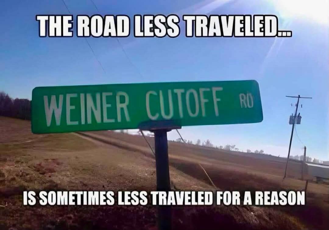 THE ROAD LESS TRAVELED... WEINER CUTOFF RD IS SOMETIMES LESS TRAVELED FOR A REASON