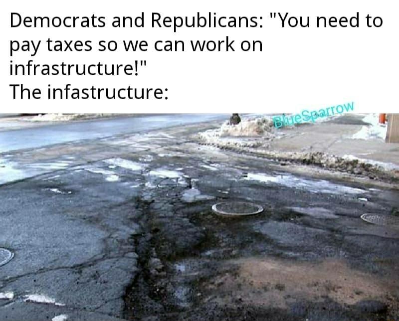Democrats and Republicans You need to pay taxes so we can work on infrastructure The infastructure