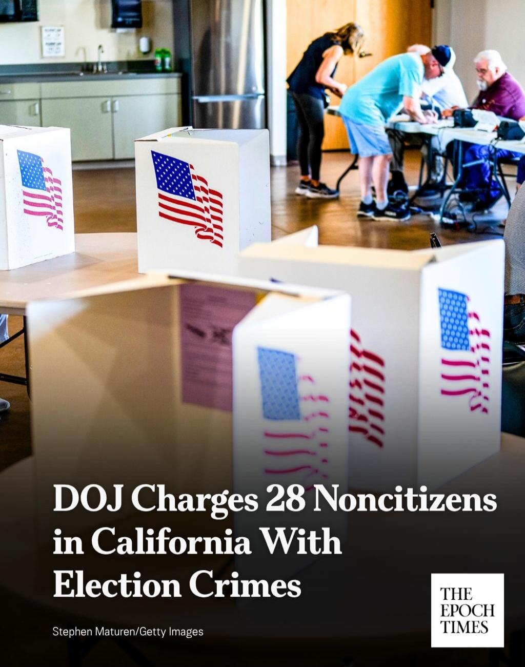 DOJ Charges 28 Noncitizens in California With Election Crimes Stephen Maturen/Getty Images THE EPOCH TIMES