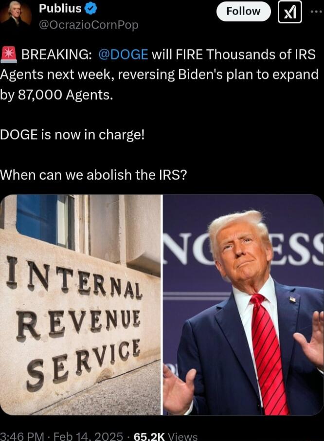Publius X 2 BREAKING DOGE will FIRE Thousands of IRS Agents next week reversing Bidens plan to expand by 87000 Agents DOGE is now in charge WL EREEL VLI R G E Sy INTERNF R EVENU VICE R 652K
