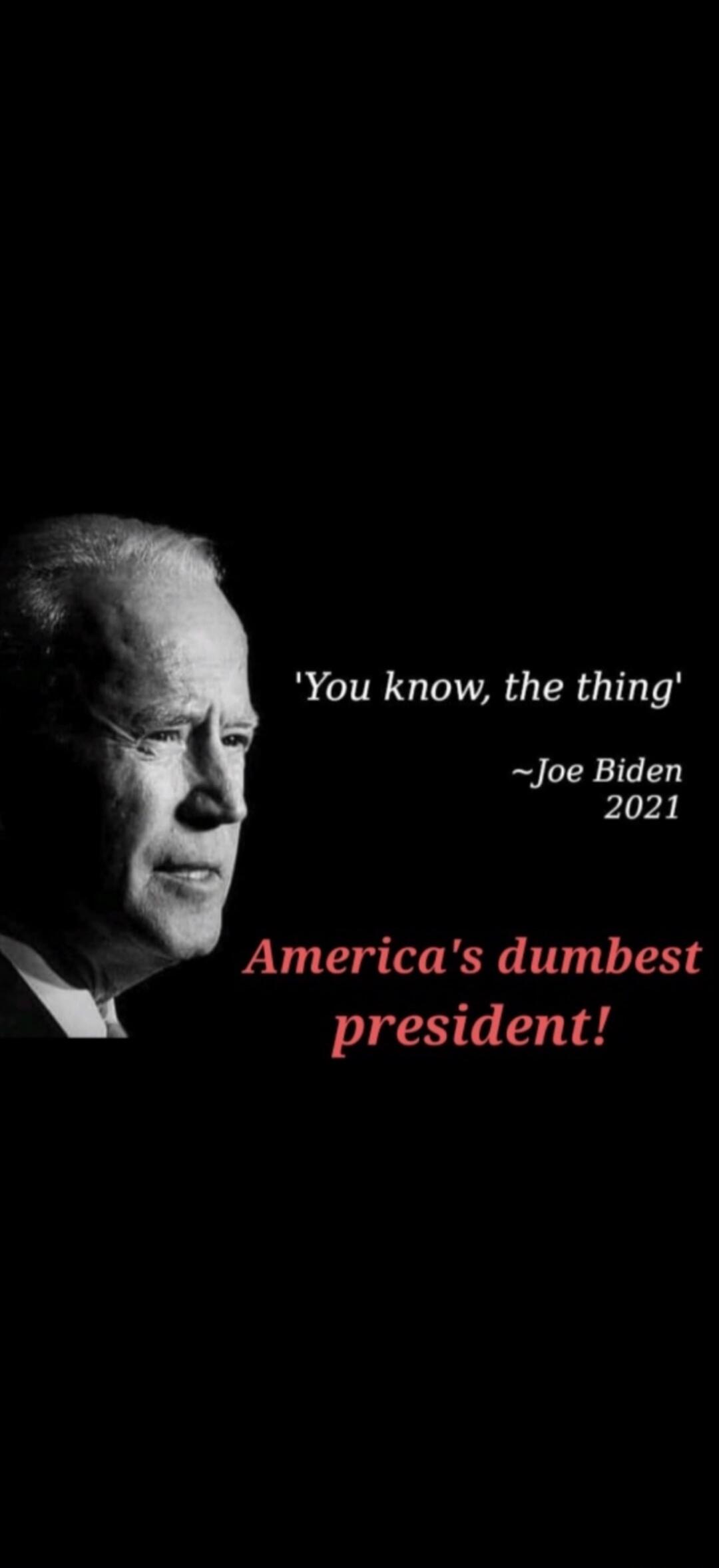 'You know, the thing' ~Joe Biden 2021 America's dumbest president!
