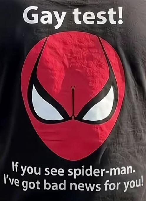 Gay test! If you see spider-man. I've got bad news for you!