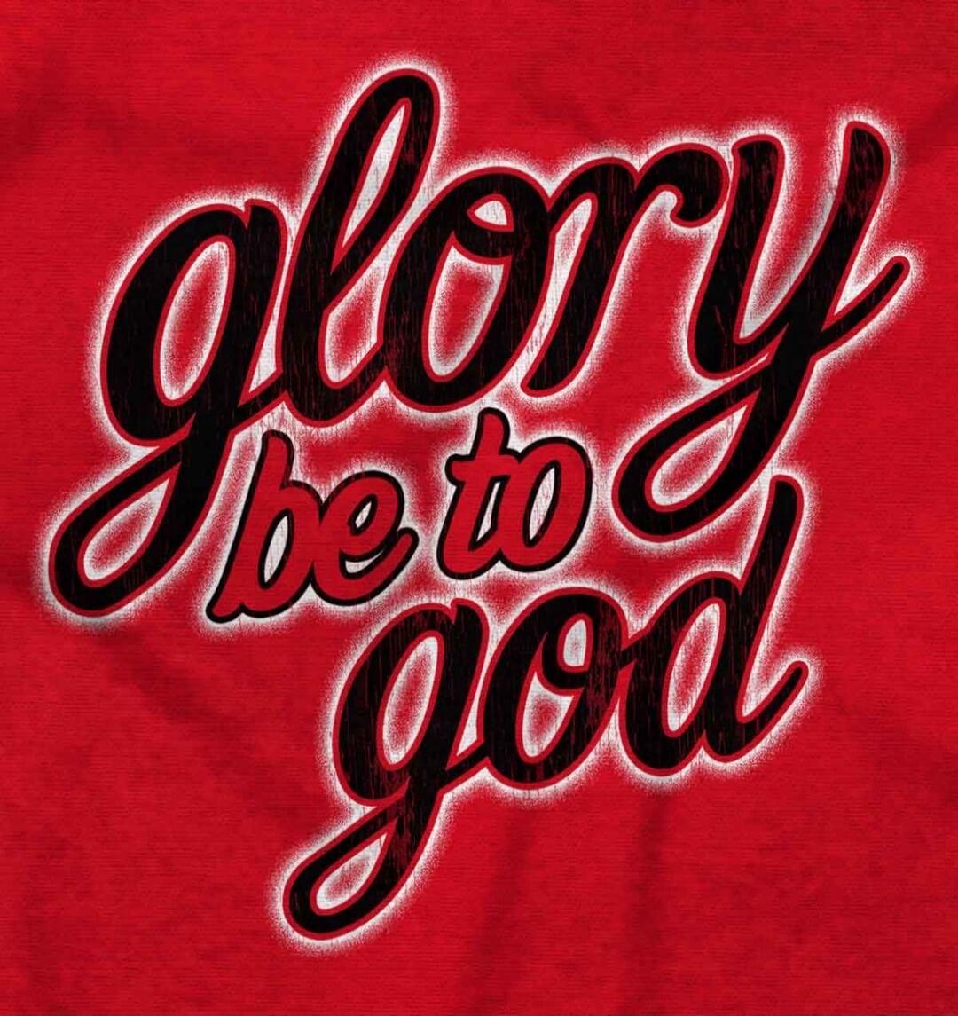 Glory be to God