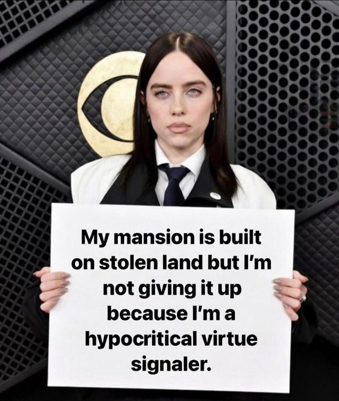 My mansion is built on stolen land but I'm not giving it up because I'm a hypocritical virtue signaler.
