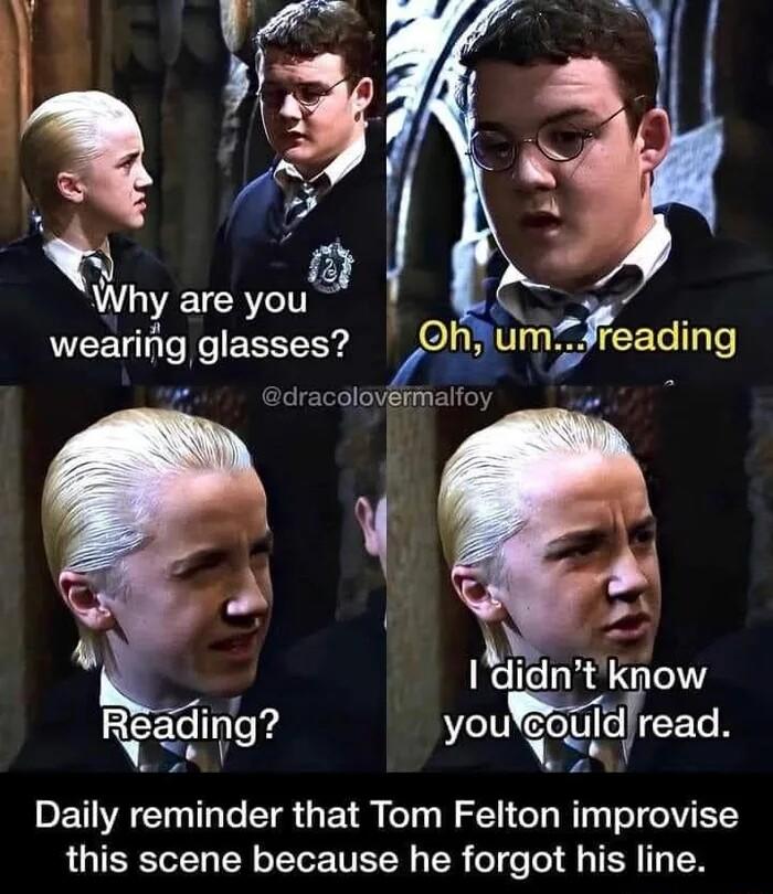st 12 Why R wearing glasses v iracolovgrmalfoy FEGPS Rgqlpg you go_ldvread Daily reminder that Tom Felton improvise this scene because he forgot his line