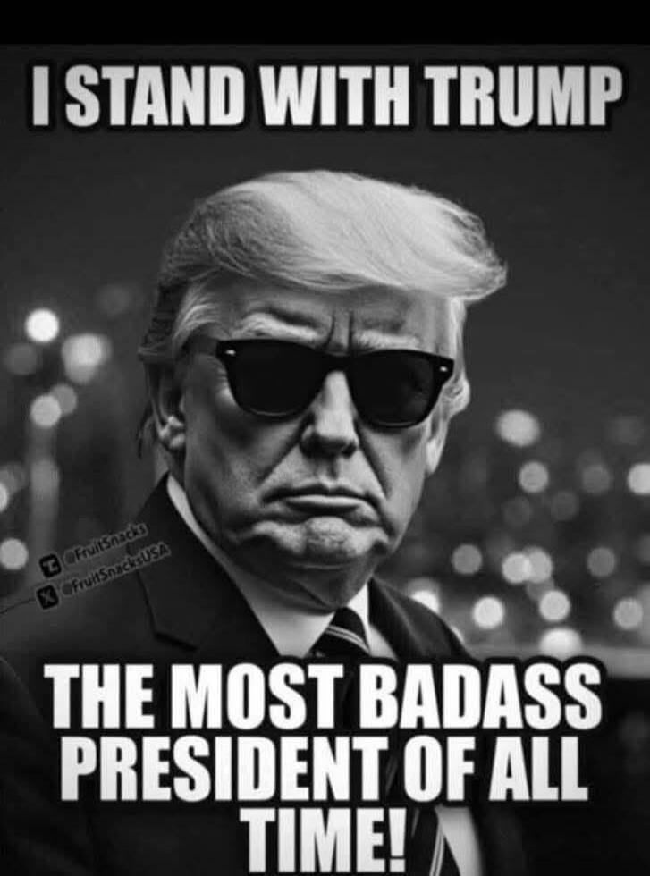 I STAND WITH TRUMP THE MOST BADASS PRESIDENT OF ALL TIME!