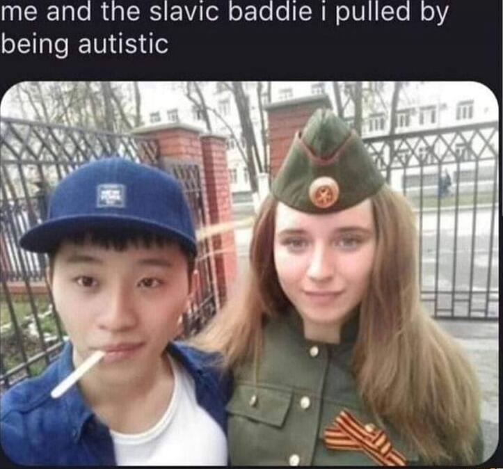 me and the slavic baddie i pulled by being autistic