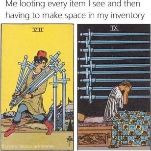 Me looting every item see and then having to make space in my inventory