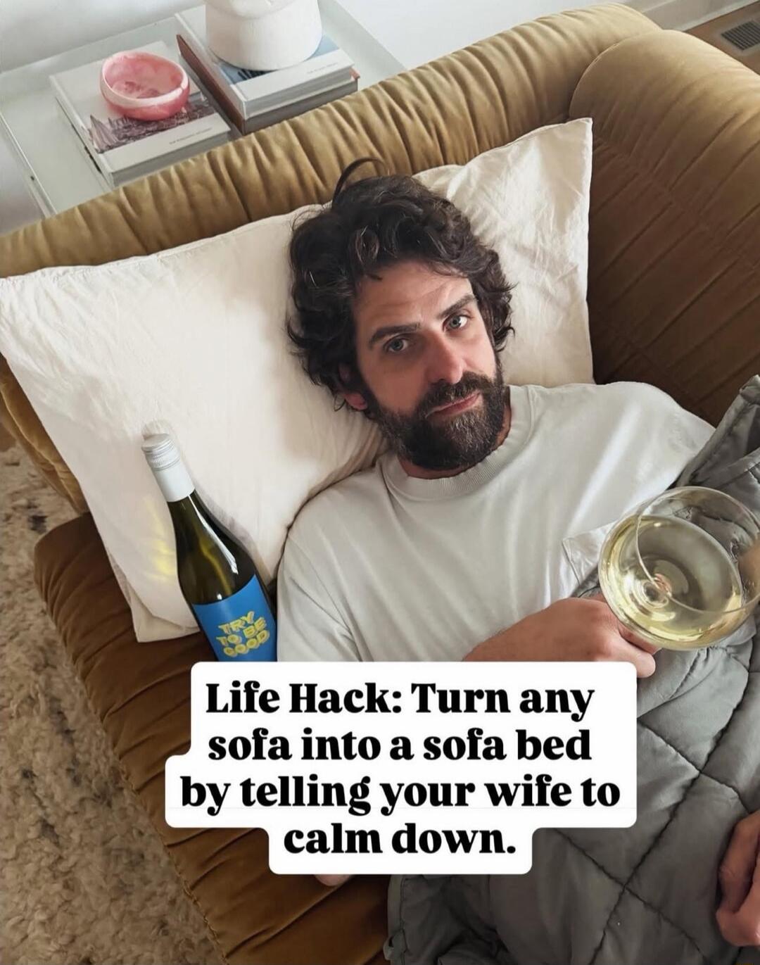 Life Hack: Turn any sofa into a sofa bed by telling your wife to calm down.