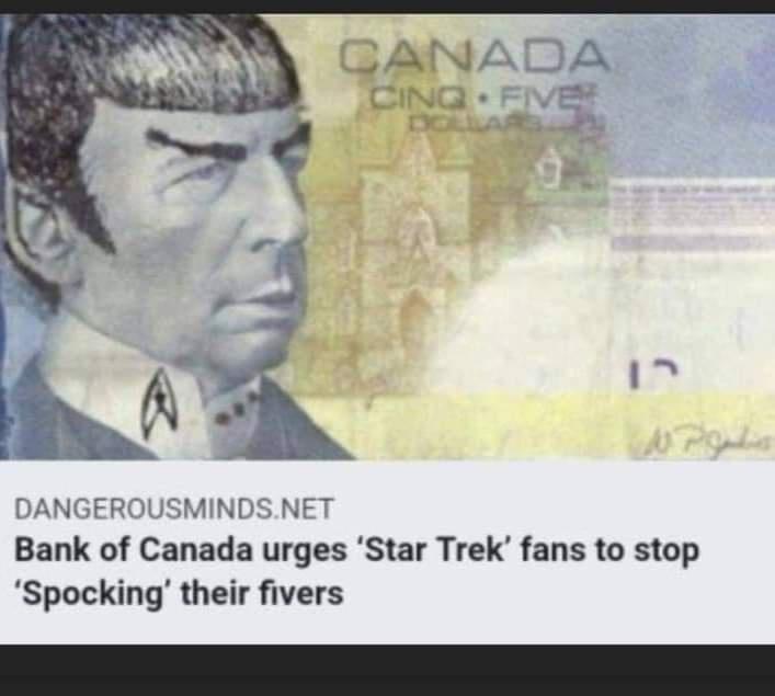 CANADA i B DANGEROUSMINDSNET Bank of Canada urges Star Trek fans to stop Spocking their fivers