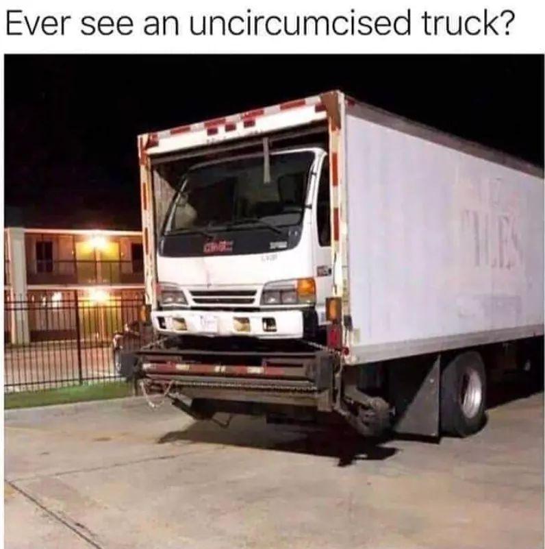 Ever see an uncircumcised truck