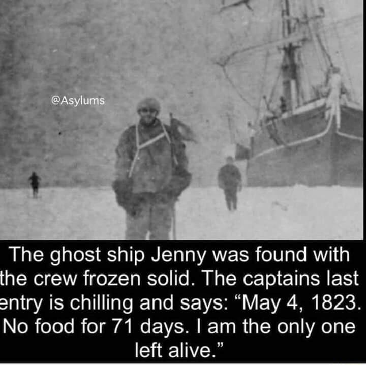 The ghost ship Jenny was found with he crew frozen solid The captains last entry is chilling and says May 4 1823 No food for 71 days am the only one left alive