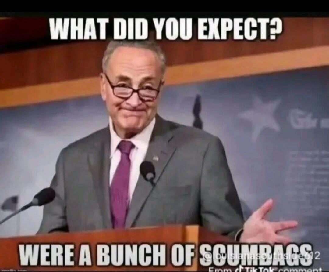 WHAT DID YOU EXPECT? WERE A BUNCH OF SCUMBAGS