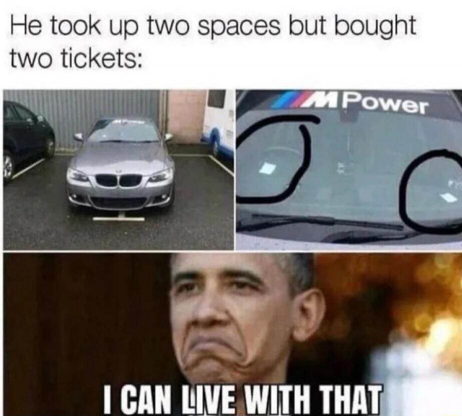 He took up two spaces but bought two tickets:
[Images of cars parked in two spaces]
I CAN LIVE WITH THAT