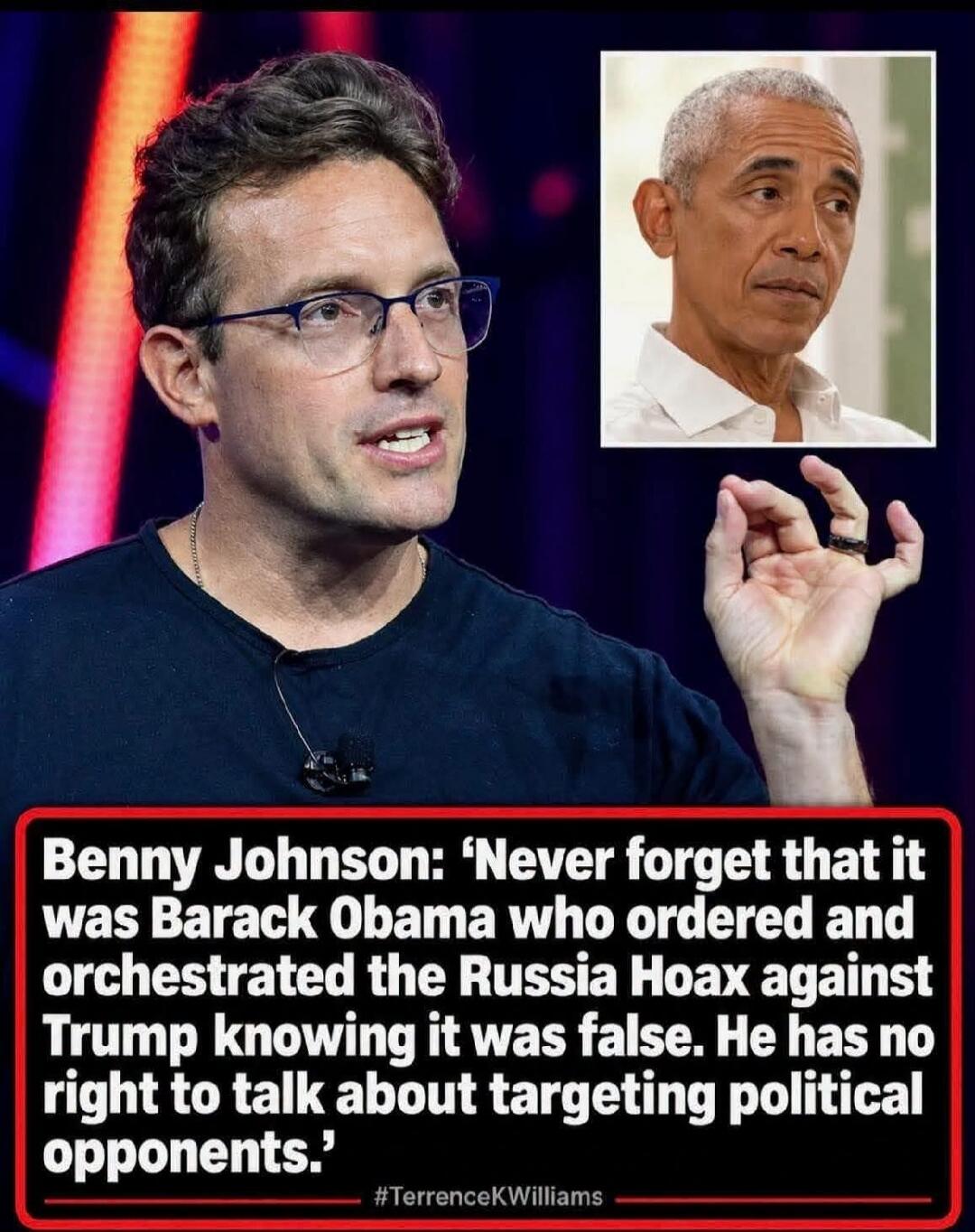 Benny Johnson: 'Never forget that it was Barack Obama who ordered and orchestrated the Russia Hoax against Trump knowing it was false. He has no right to talk about targeting political opponents.' #TerrenceKWilliams