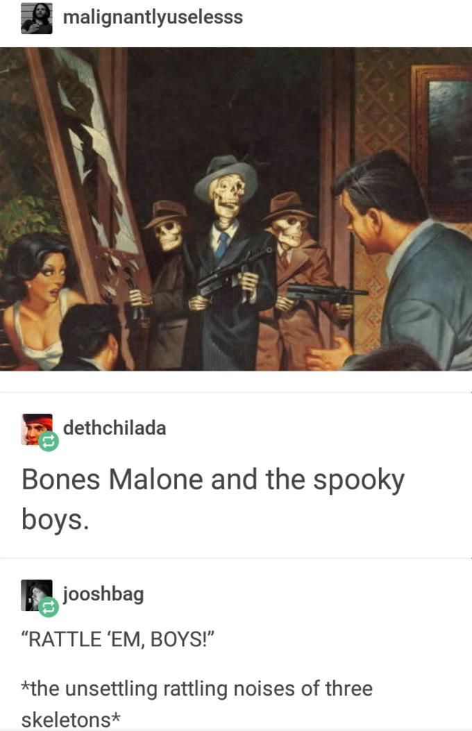 malignantlyuselesss F dethchilada Bones Malone and the spooky boys jooshbag RATTLE EM BOYS the unsettling rattling noises of three skeletons