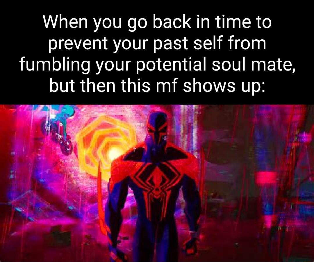 When you go back in time to prevent your past self from fumbling your potential soul mate but then this mf shows up