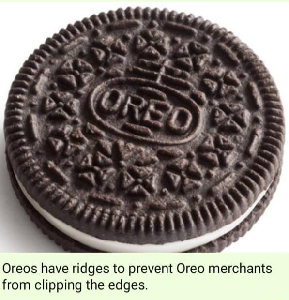 Oreos have ridges to prevent Oreo merchants from clipping the edges