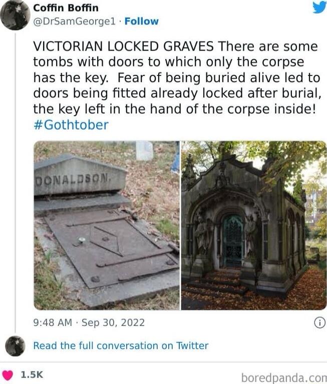 Coffin Boffin W DrsamGeorgel Follow VICTORIAN LOCKED GRAVES There are some tombs with doors to which only the corpse has the key Fear of being buried alive led to doors being fitted already locked after burial the key left in the hand of the corpse inside Gothtober 948 AM Sep 30 2022 ez the full conversation on Twitter 15K boredpandacon