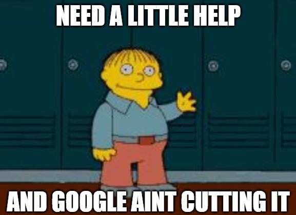 NEED A LITTLE HELP IIIII EIIIIGIE lIIIII IIIITIIIE II