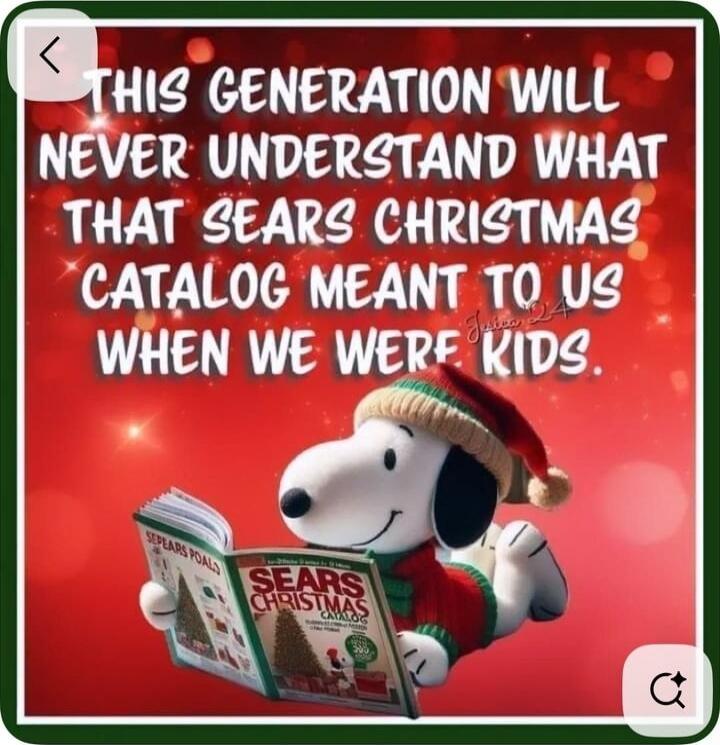 THIS GENERATION WILL NEVER UNDERSTAND WHAT THAT SEARS CHRISTMAS CATALOG MEANT TO US WHEN WE WERE KIDS.