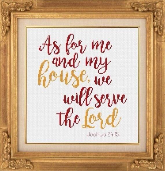 As for me and my house, we will serve the Lord Joshua 24:15